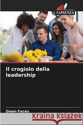 Il crogiolo della leadership Owen Facey 9786205304099 Edizioni Sapienza - książka