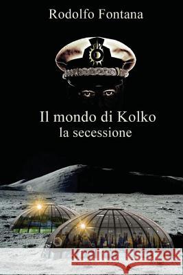 Il mondo di Kolko: la secessione Travaglini, Angela 9781517637347 Createspace - książka