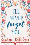 I'll Never Forget You: Internet Password Manager to Keep Your Private Information Safe - With A-Z Tabs and Flower Design Secure Publishing 9781704157931 Independently Published