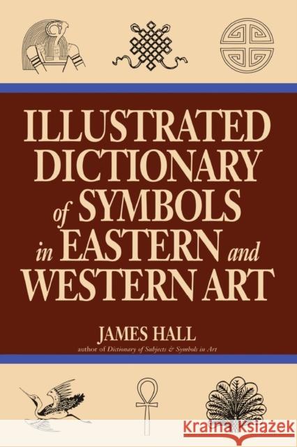 Illustrated Dictionary Of Symbols In Eastern And Western Art Hall, James 9780064309820 HarperCollins Publishers - książka