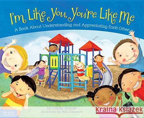I'm Like You, You're Like Me: A Book about Understanding and Appreciating Each Other Cindy Gainer Miki Sakamoto 9781575424361 Free Spirit Publishing - książka