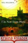 I'm Not from Here Will Willimon 9781625641854 Wipf & Stock Publishers