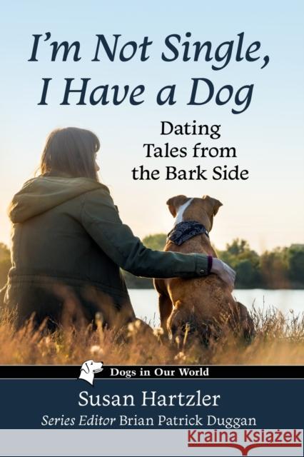 I'm Not Single, I Have a Dog: Dating Tales from the Bark Side Susan Hartzler Brian Patrick Duggan 9781476684482 McFarland & Company - książka