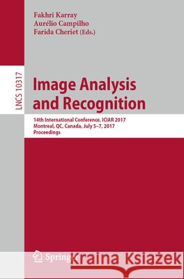 Image Analysis and Recognition: 14th International Conference, Iciar 2017, Montreal, Qc, Canada, July 5-7, 2017, Proceedings Karray, Fakhri 9783319598758 Springer - książka