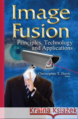 Image Fusion: Principles, Technology & Applications Christopher T Davis 9781634821155 Nova Science Publishers Inc - książka