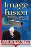 Image Fusion: Principles, Technology & Applications Christopher T Davis 9781634821155 Nova Science Publishers Inc