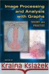 Image Processing and Analysis with Graphs: Theory and Practice Grady, Leo 9781439855072 Taylor and Francis