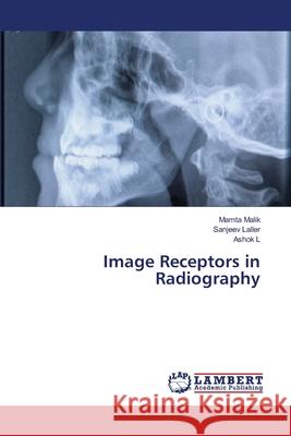 Image Receptors in Radiography Malik Mamta                              Laller Sanjeev                           L. Ashok 9783659562952 LAP Lambert Academic Publishing - książka