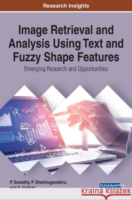 Image Retrieval and Analysis Using Text and Fuzzy Shape Features: Emerging Research and Opportunities Sumathy, P. 9781522537960 Information Science Reference - książka