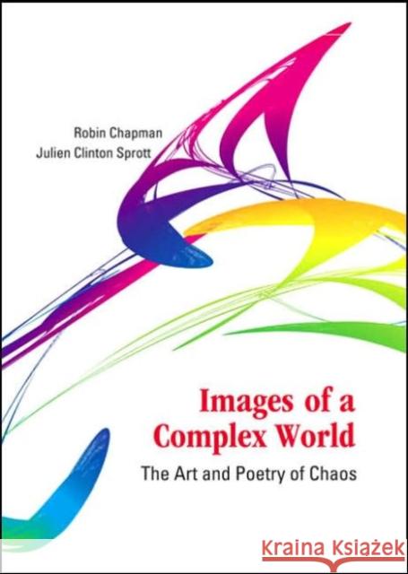 Images of a Complex World: The Art and Poetry of Chaos [With CDROM] Chapman, Robin S. 9789812564016 World Scientific Publishing Company - książka