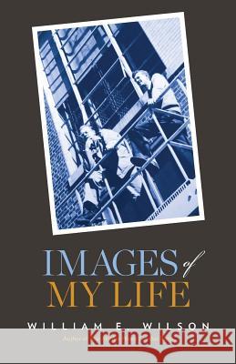 Images of My Life William E. Wilson 9781537283746 Createspace Independent Publishing Platform - książka