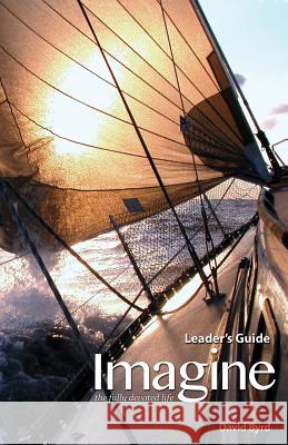 Imagine the Fully Devoted Life Leader's Guide David Byrd 9780982612750 Outcome Publishing - książka