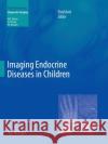 Imaging Endocrine Diseases in Children Fred Avni 9783662520505 Springer