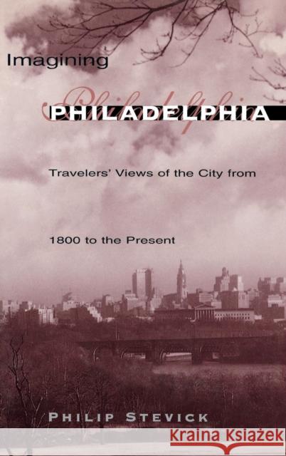 Imagining Philadelphia: Travelers' Views of the City from 1800 to the Present Philip Stevick 9780812233773 University of Pennsylvania Press - książka