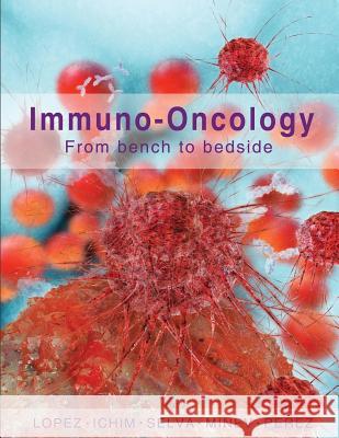 Immuno-Oncology: From Bench to Bedside Dr Thomas E. Ichim Dr Boris Minev Dr Jesus a. Pere 9781512115031 Createspace - książka