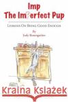 Imp The Imperfect Pup: Lessons on Being Good Enough Rosengarten, Jody 9781478783008 Outskirts Press