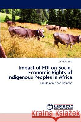 Impact of FDI on Socio-Economic Rights of Indigenous Peoples in Africa B.M. Nchalla   9783846584064 LAP Lambert Academic Publishing AG & Co KG - książka