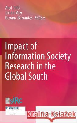 Impact of Information Society Research in the Global South Arul Chib Julian May Roxana Barrantes 9789812873804 Springer - książka