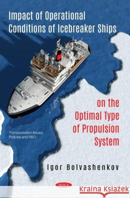 Impact of Operational Conditions of Icebreaker Ships on the Optimal Type of Propulsion System Igor Bolvashenkov 9781536164800 Nova Science Publishers Inc - książka
