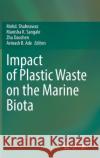 Impact of Plastic Waste on the Marine Biota Mohd Shahnawaz Manisha K. Sangale Zhu Daochen 9789811654022 Springer