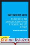 Imperatores Victi: Military Defeat and Aristocractic Competition in the Middle and Late Republic Rosenstein, Nathan S. 9780520334007 University of California Press