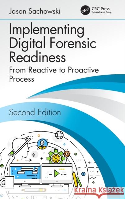 Implementing Digital Forensic Readiness: From Reactive to Proactive Process, Second Edition Jason Sachowski 9781138338951 CRC Press - książka