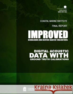 Improved Geohazards and Benthic Habitat Evaluations: Digital Acoustic Data with Ground Truth Calibrations U. S. Department of the Interior Mineral 9781505539813 Createspace - książka