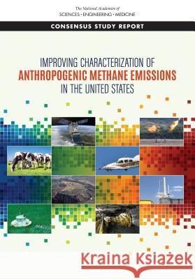 Improving Characterization of Anthropogenic Methane Emissions in the United States National Academies of Sciences Engineeri Division on Earth and Life Studies       Board on Environmental Studies and Tox 9780309470506 National Academies Press - książka