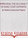 Improving the Accuracy of Early Cost Estimates for Federal Construction Projects Committee on Budget Estimating Techniques 9780309062336 National Academies Press