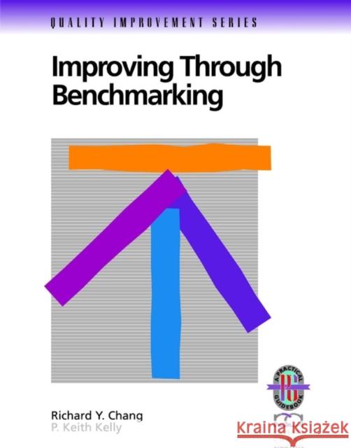 Improving Through Benchmarking Richard Y. Chang P. Keith Kelly Louis Ed. Chang 9780787950842 Pfeiffer & Company - książka