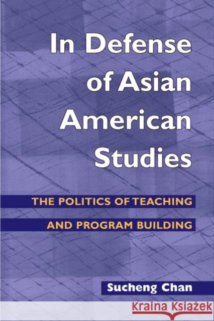 In Defense of Asian American Studies: The Politics of Teaching and Program Building Chan, Sucheng 9780252072536 University of Illinois Press - książka