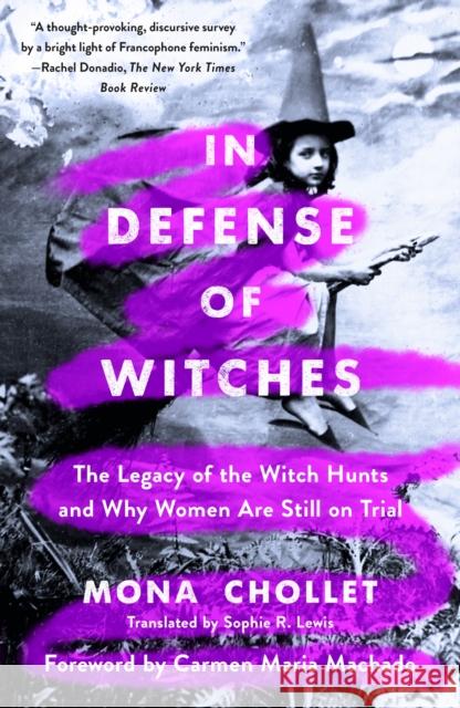 In Defense of Witches: The Legacy of the Witch Hunts and Why Women Are Still on Trial Mona Chollet Sophie R. Lewis Carmen Maria Machado 9781250894878 St. Martin's Publishing Group - książka