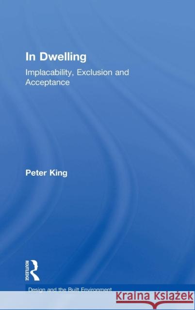 In Dwelling: Implacability, Exclusion and Acceptance King, Peter 9780754648703 ASHGATE PUBLISHING GROUP - książka