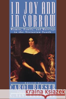In Joy and in Sorrow: Women, Family, and Marriage in the Victorian South, 1830-1900 Bleser, Carol 9780195060485 Oxford University Press - książka