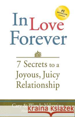 In Love Forever: 7 Secrets to a Joyous, Juicy Relationship Cary Valentine Wendy Valentine 9780692279304 Enchanted Island - książka