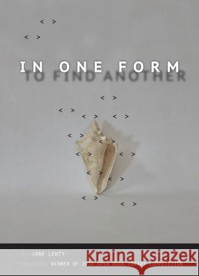 In One Form to Find Another Jane Lewty 9780996316767 Cleveland State University Poetry Center - książka