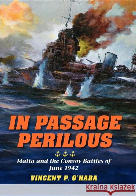 In Passage Perilous: Malta and the Convoy Battles of June 1942 O'Hara, Vincent P. 9780253006035 Indiana University Press - książka