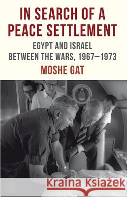 In Search of a Peace Settlement: Egypt and Israel Between the Wars, 1967-1973 Gat, M. 9780230375000 Palgrave MacMillan - książka