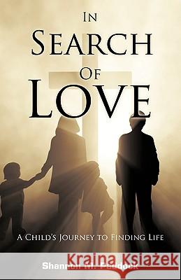 In Search of Love: A Child's Journey to Finding Life Paddock, Shannon M. 9781440118395 iUniverse.com - książka