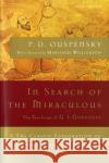 In Search of the Miraculous: The Definitive Exploration of G. I. Gurdjieff's Mystical Thought and Universal View P. D. Ouspensky Marianne Williamson P. D. Uspenskii 9780156007467 Harvest/HBJ Book