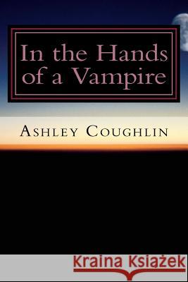 In the Hands of a Vampire Ashley Coughlin 9781517241520 Createspace - książka