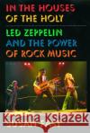 In the Houses of the Holy: Led Zeppelin and the Power of Rock Music Fast, Susan 9780195117561 Oxford University Press