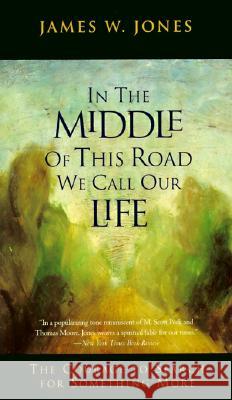 In the Middle of This Road We Call Our Life: The Courage to Search for Something More James W Jones, Ph.D., Psy.D. 9780062509611 HarperOne - książka