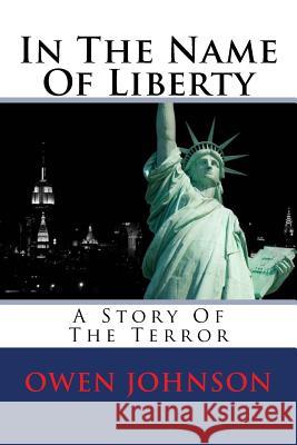 In The Name Of Liberty: A Story Of The Terror Johnson, Owen 9781500499112 Createspace - książka