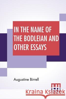 In The Name Of The Bodleian And Other Essays Augustine Birrell 9789353424879 Lector House - książka