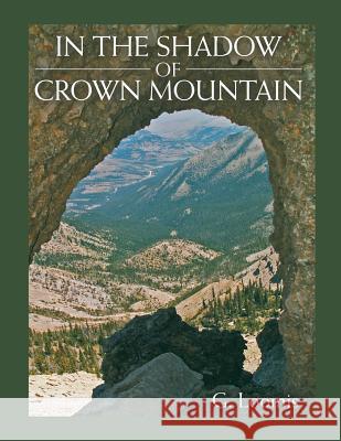 In the Shadow of Crown Mountain G Loomis 9781483484839 Lulu.com - książka