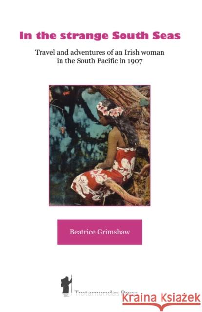 In the Strange South Seas Grimshaw, Beatrice 9781906393014 Trotamundas Press - książka