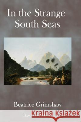 In the Strange South Seas Beatrice Grimshaw 9781979145251 Createspace Independent Publishing Platform - książka