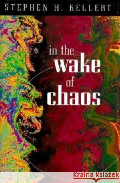 In the Wake of Chaos: Unpredictable Order in Dynamical Systems Stephen H. Kellert 9780226429748 University of Chicago Press - książka