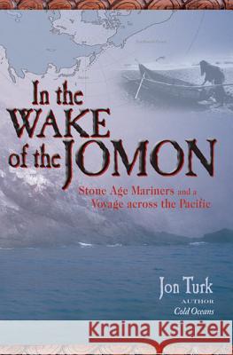In the Wake of the Jomon: Stone Age Mariners and a Voyage Across the Pacific Jon Turk 9780071474658 International Marine Publishing - książka
